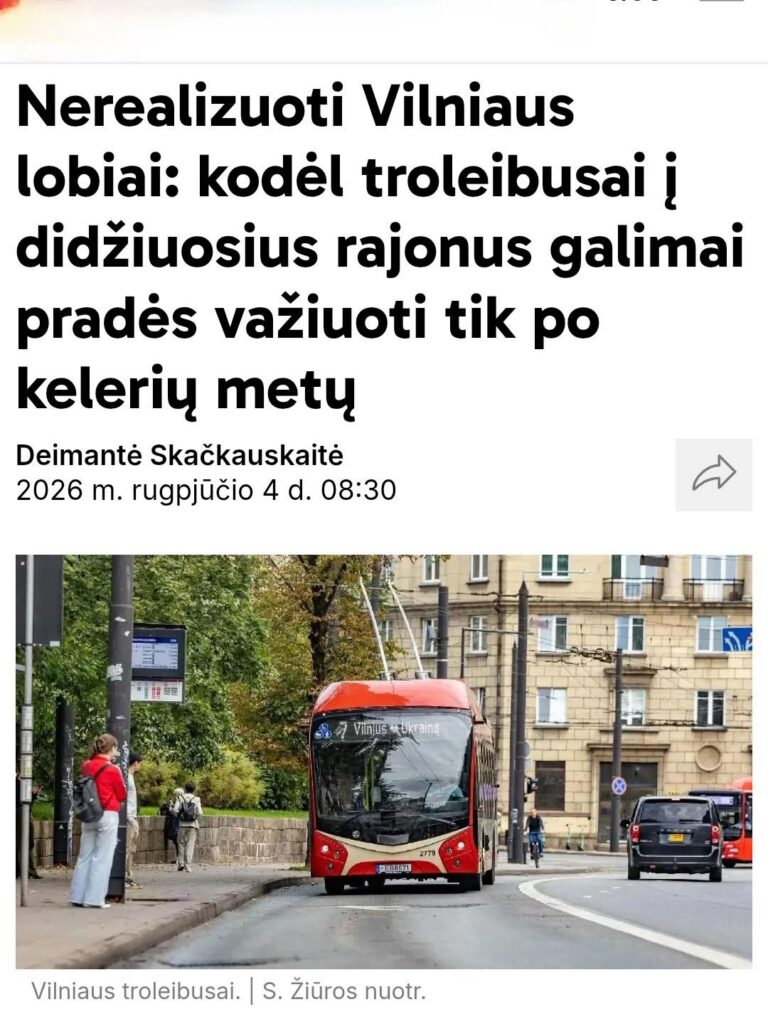 May be an image of trolley and text that says 'Nerealizuoti Vilniaus lobiai: kodel troleibusai i didžiuosius rajonus galimai prades važiuoti tik po keleriy mety Deimante Skačkauskaité 2026 m. rugpjučio 4 d. 08:30 音 香盟 Vinus 색진 Vinjustaukrain ψυυι ยเกส தാ! هههمد Vilniaus troleibusai. ilniaustroleibusai.| S.Žiürosnuotr. S. Žiuros nuotr.'